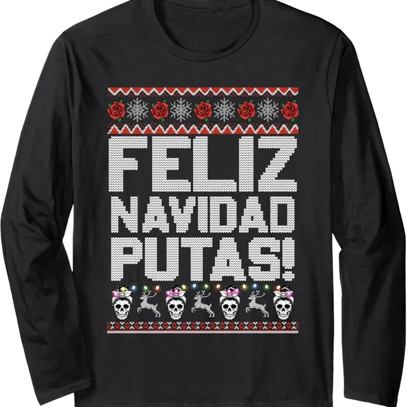 Feliz Navidad Putas Funny Mexican Ugly Christmas Party Long Sleeve T-Shirt Hoodie, Sweatshirt | HypeDripTees.com