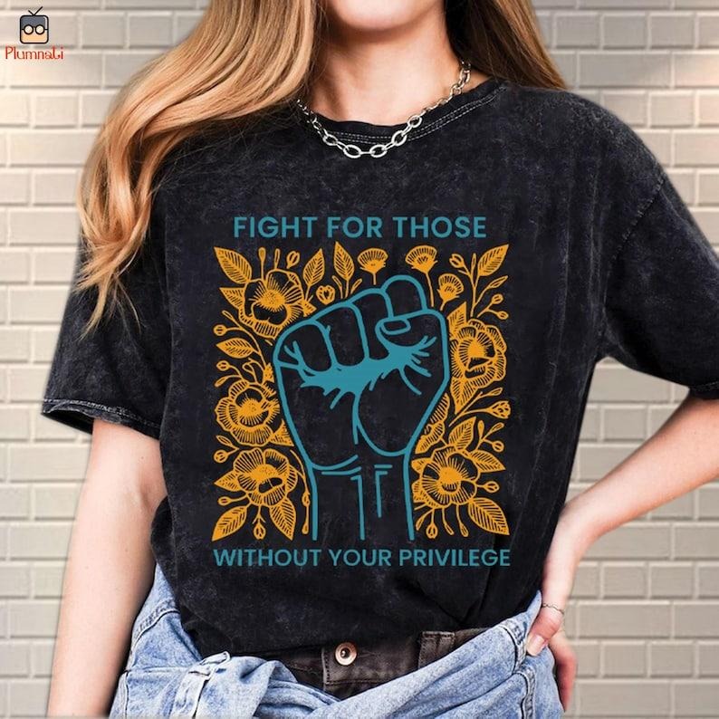 Fight For Those Without Your Privilege Shirt, Racial Equality Shirt Hoodie, Sweatshirt | HypeDripTees.com