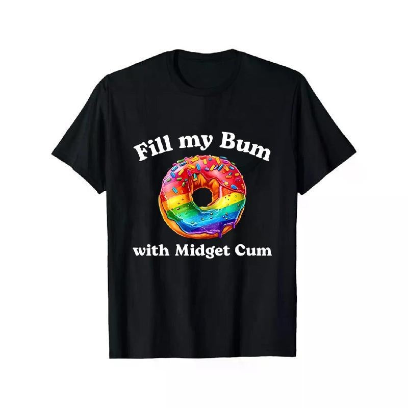 Fill My Bum With Midget C*m Shirt, Funny Donut , Inappropriate Shirt, Raunchy Shirt Adult Humor Hoodie Sarcastic Meme...