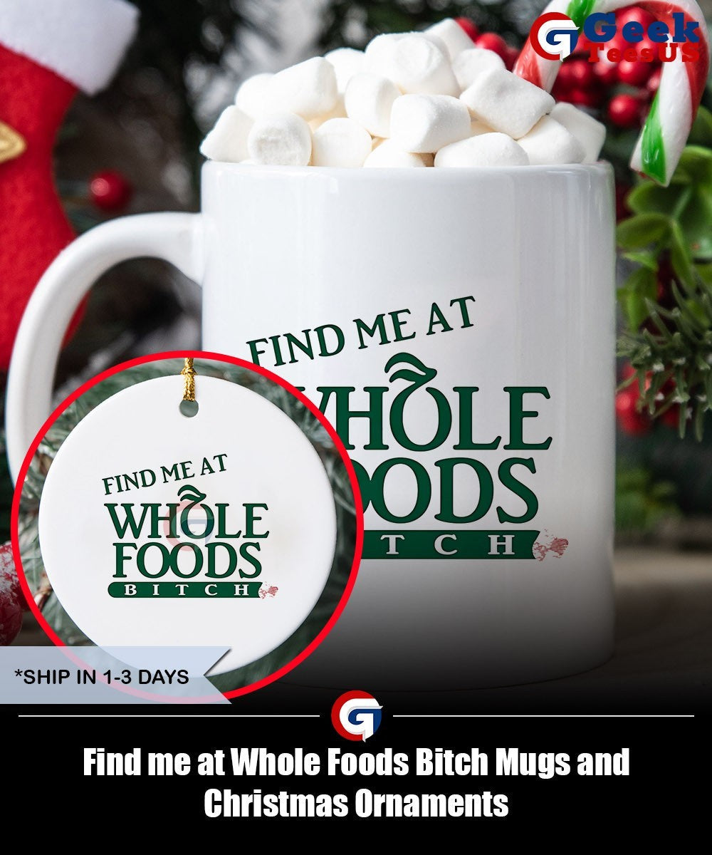 Find me at Whole Foods Bitch shirt