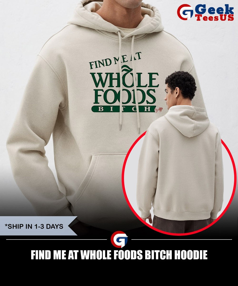 Find me at Whole Foods Bitch shirt