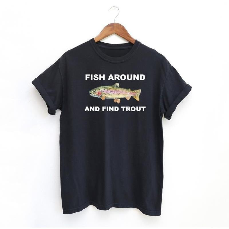 Fish Around and Find Trout Tshirt, Fishing  Shirt, Funny Fishing lover Shirt Fit Top Hoodie, Sweatshirt | HypeDripTees.com