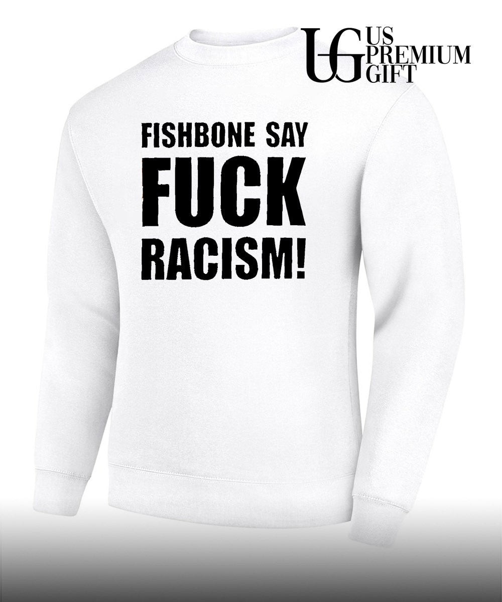 Fishbone say fuck Racism shirt