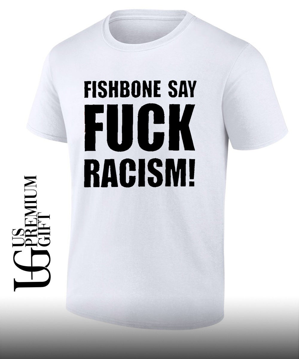 Fishbone say fuck Racism shirt