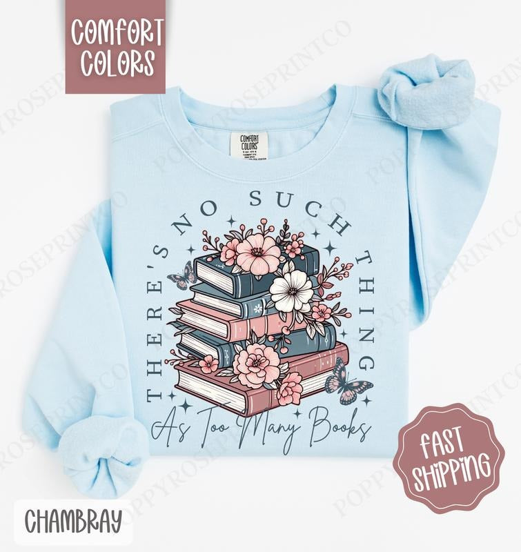 Floral Too Many Books Comfort Colors Sweatshirt, Cute Book Lover Crewneck, Trendy Bookworm Women's Sweater, Gift for Her...