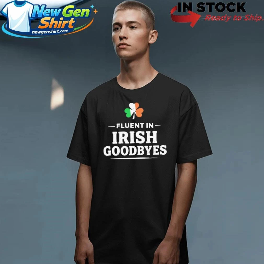 Fluent In Irish Goodbyes Shirt