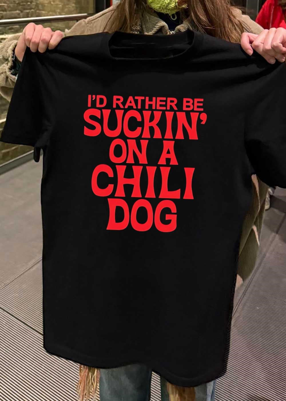 Foodie Apparel Enjoying a Chili Dog I Would Rather Be Suckin on a Chili Dog T-Shirt