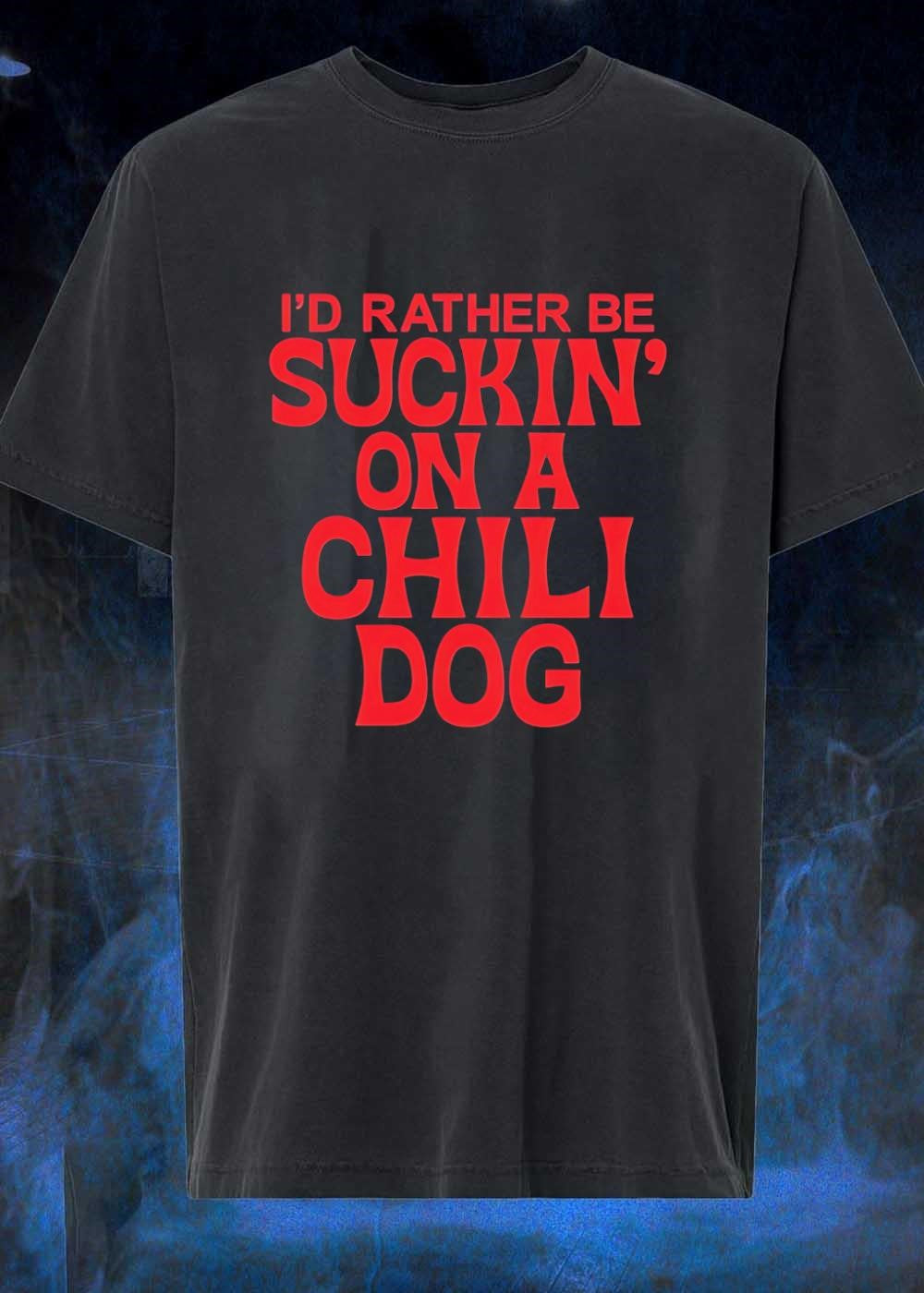 Foodie Apparel Enjoying a Chili Dog I Would Rather Be Suckin on a Chili Dog T-Shirt