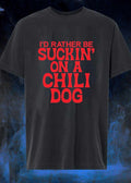 Foodie Apparel Enjoying a Chili Dog I Would Rather Be Suckin on a Chili Dog T-Shirt