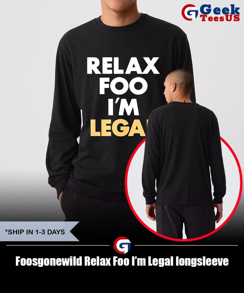 Foosgonewild Relax Foo I’m Legal shirt