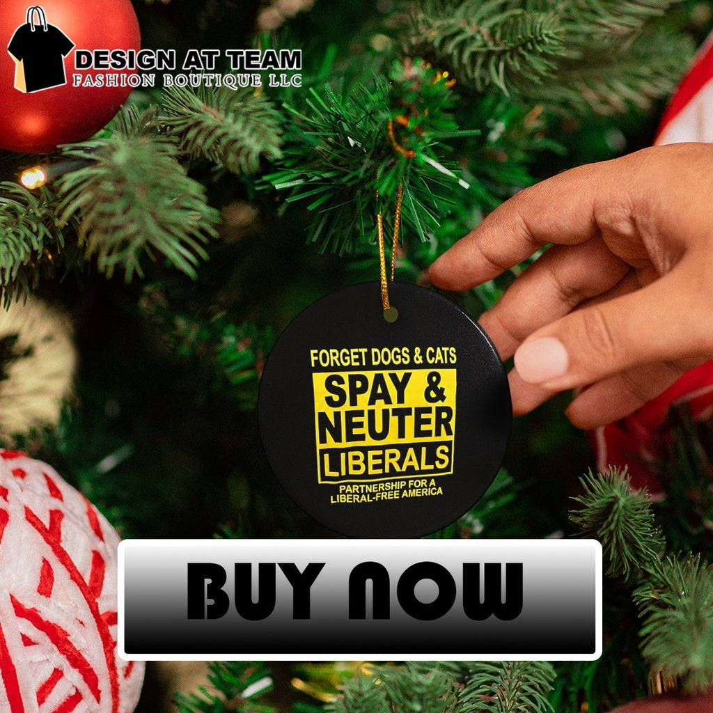 Forget Dogs and Cats Spay and Neuter Liberals partnership Political shirt