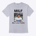 Freddie Freeman MILF Man I Love Freddie Shirt