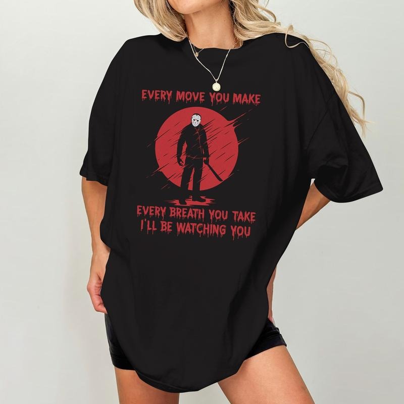 Friday 13th T Shirt, Every Move You Make Breath You Take I'll Be Watching You Tshirt, Jason Voorhees T-Shirt, Halloween...