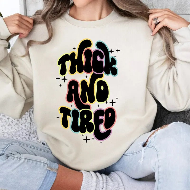 Fun Quote Sweatshirt, Thick And Tired Unisex Sweatshirt, T-Shirt, Hoodie, Funny | HypeDripTees.com