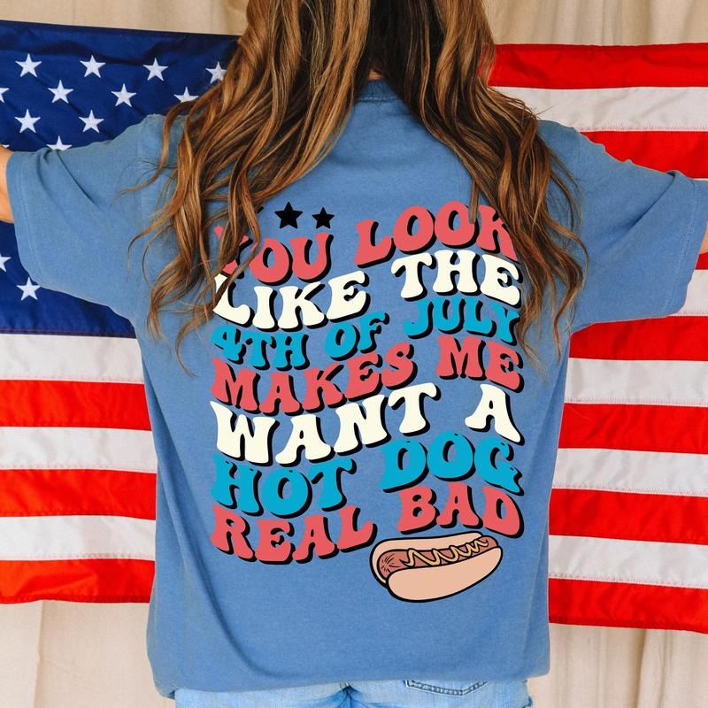 Funny 4th July Shirt, Hot Dog Lover Shirts, You Look Like The 4th Of July Makes Me Want A Hot Dog Real Bad Shirt,...