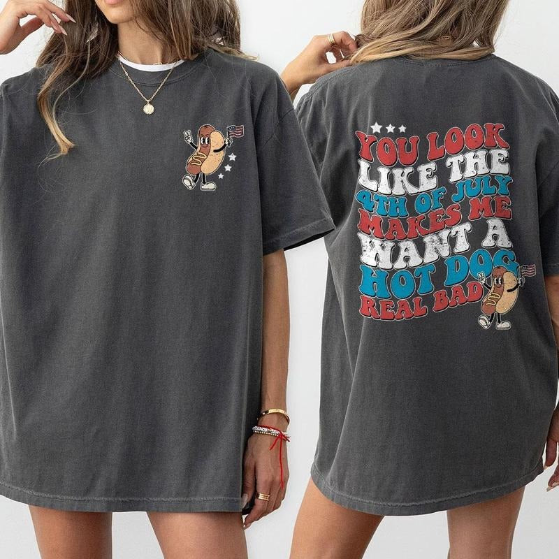 Funny 4th July Shirt, Hot Dog Lover Shirts, You Look Like The 4th Of July Makes Me Want A Hot Dog Real Bad Shirt,...