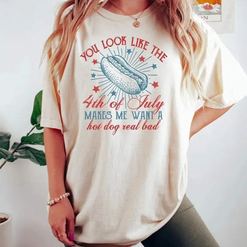 Funny 4th July Shirt, You Look Like The 4th Of July, Makes Me Want A Hot Dog Real Bad Shirt, Independence Day Tee, Hot...