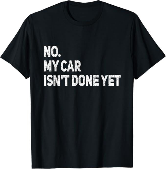 Funny Auto Mechanic Shirt, No My Car Is Not Ready Funny Mechanic T-Shirt