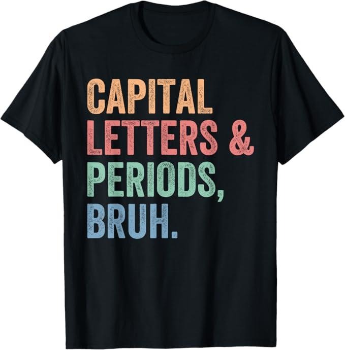 Funny Bruh Shirt, Capital Letters And Periods Bruh, Teacher Funny T-Shirt