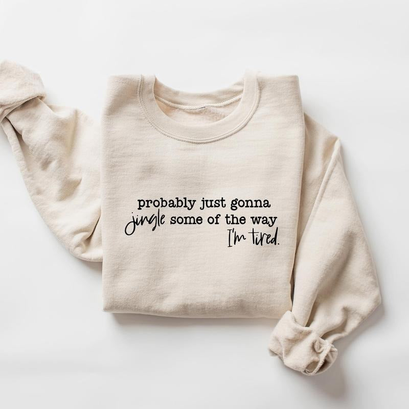 Funny Christmas Sweatshirt, Probably Just Gonna Jingle Tired Shirt, Holiday Saying Shirt, Cute Christmas Gift for Women,...