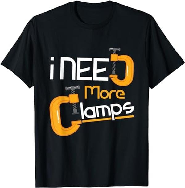 Funny Construction Work Shirts,I Need More Clamps Funny Carpentry Woodworking Woodwork T-Shirt Menswear Top Basic Casual...