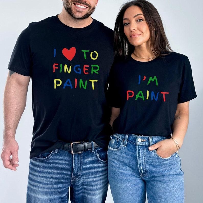Funny Couples Matching Shirts Valentine Couples Shirts I Love Finger Paint I'M Paint Humor Shirts Rude Couples Shirts Casual Cotton T-Shirts, Hoodie, Sweatshirt