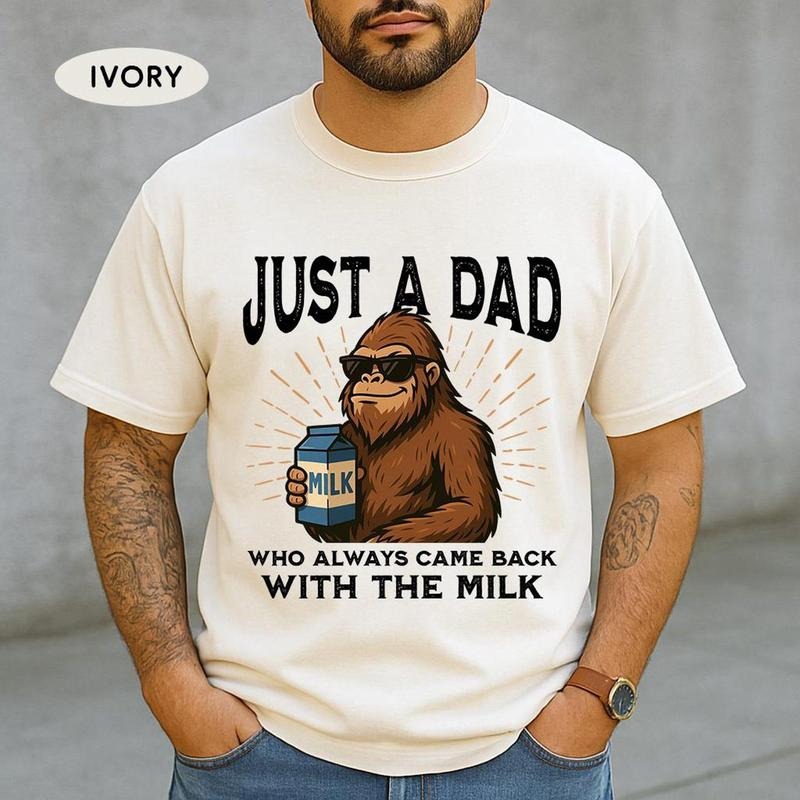 Funny Dad Bigfoot Shirt, Funny Fathers Day Gift for Dad, Just A Dad Who Always Came Back With The Milk Bigfoot Tee,...