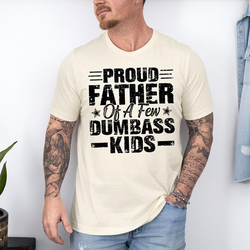 Funny Dad T-Shirt | Proud Father of a Few Dumbass Kids, Father's Day Gift, Funny "Proud Father of a Few Dumbass Kids" T-Shirt