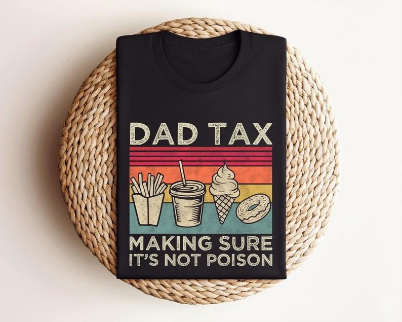Funny Dad Tax T-Shirt, Fathers Day Shirt, For Men - Menswear Tops T-shirt , 100% Cotton Hoodie, Sweatshirt | HypeDripTees.com