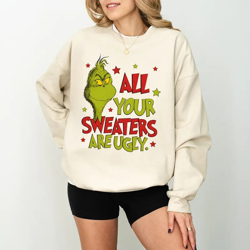 Funny Grinchy All Your Sweaters Are Ugly Sweatshirt Hoodie Tshirt, Grinc Sweatshirt, Grinchy Quote Shirt, Christmas Movie...