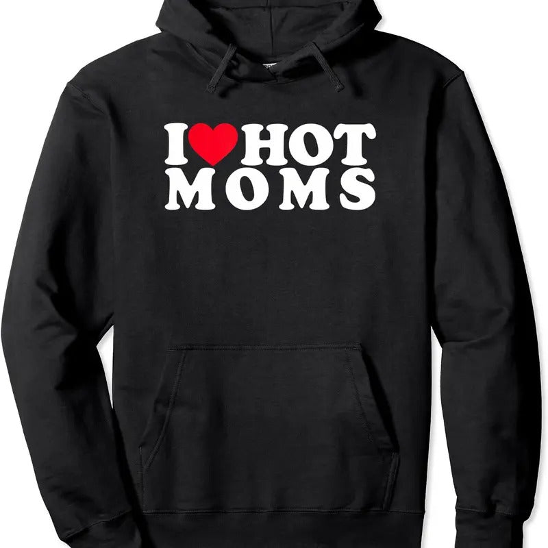 Funny I Love Hot Moms, I Heart Hot Moms Designs Hoodie | Unisex Hooded Sweatshirt T-Shirts | HypeDripTees.com