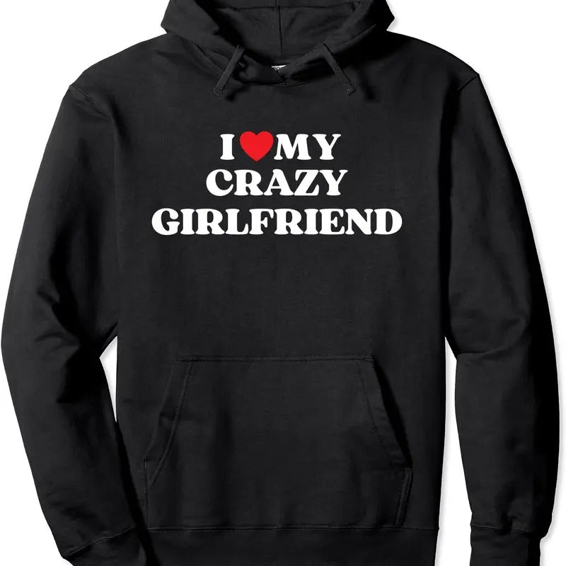 Funny I Love My Crazy Girlfriend Pullover Hoodie | Unisex Hooded Sweatshirt T-Shirts | HypeDripTees.com
