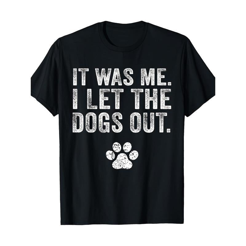 Funny It Was Me I Let The Dogs Out Dog Lover Distressed T-Shirt- Made in USA Hoodie, Sweatshirt | HypeDripTees.com