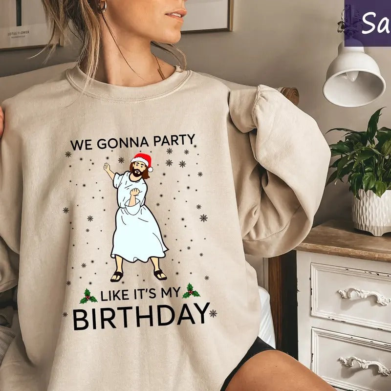Funny Jesus Christmas Sweatshirt, We Gonna Party Like It's My Birthday, Christmas Hoodie, Christian Xmas Sweatshirt, Xmas...