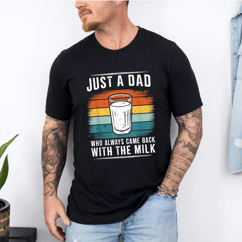 Funny Just a Dad Who Always Came Back With the Milk T Shirt, Father's Day Tshirt Hoodie, Sweatshirt | HypeDripTees.com