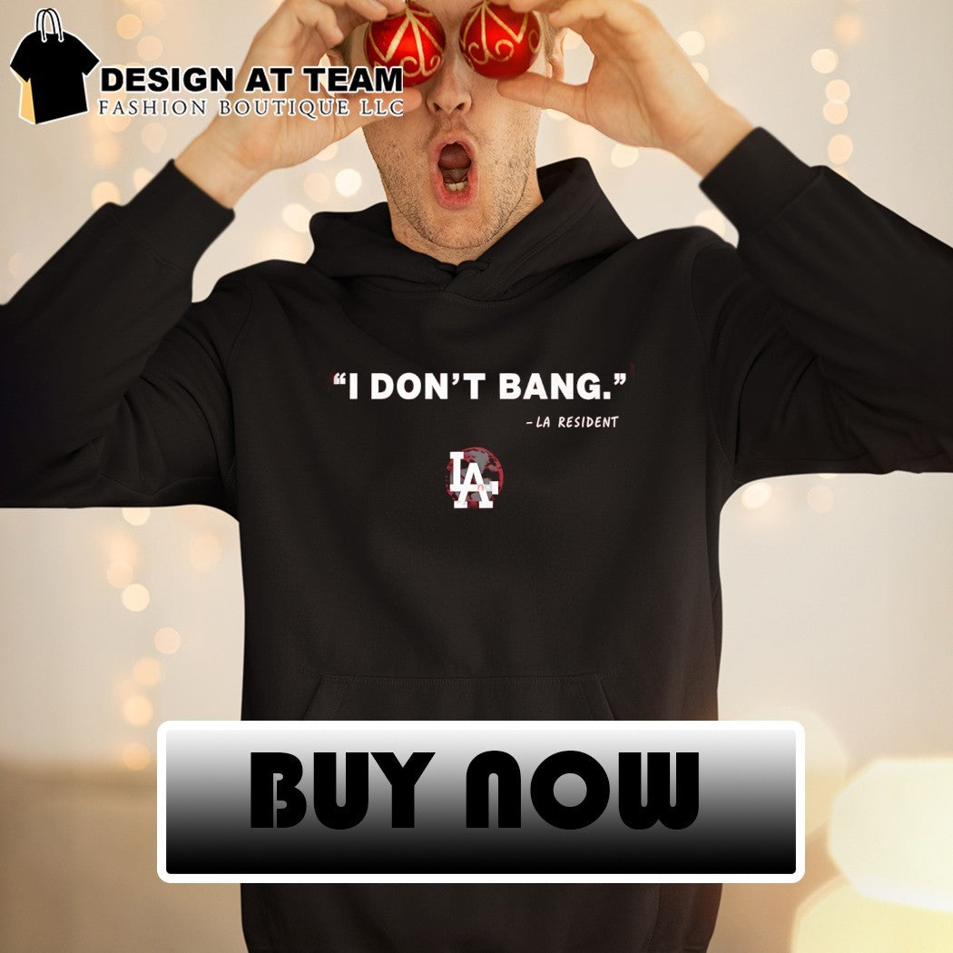 Funny Los Angeles I Don’t Bang LA Resident shirt