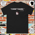 Funny Los Angeles I Don’t Bang LA Resident shirt