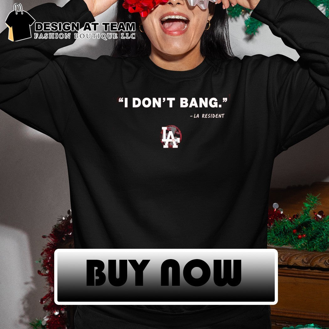 Funny Los Angeles I Don’t Bang LA Resident shirt