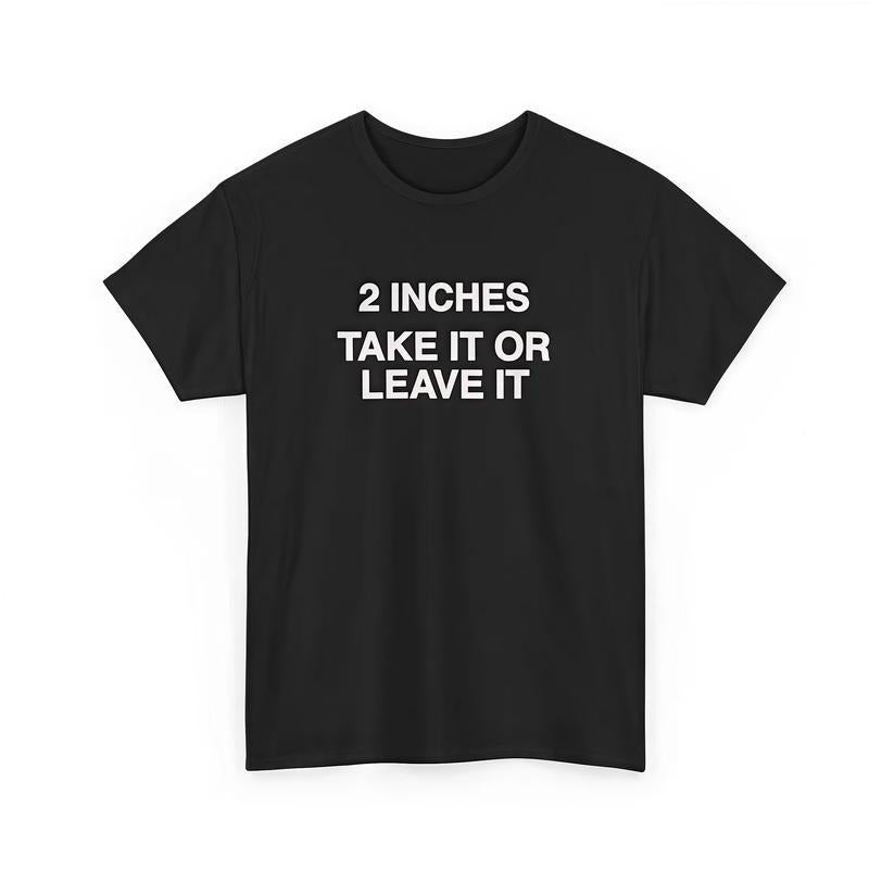 Funny Meme Shirt 2 Inches Take It Or Leave It T-Shirt Unhinged Crewneck Short Sleeve Cotton Joke Top for Small Wiener...