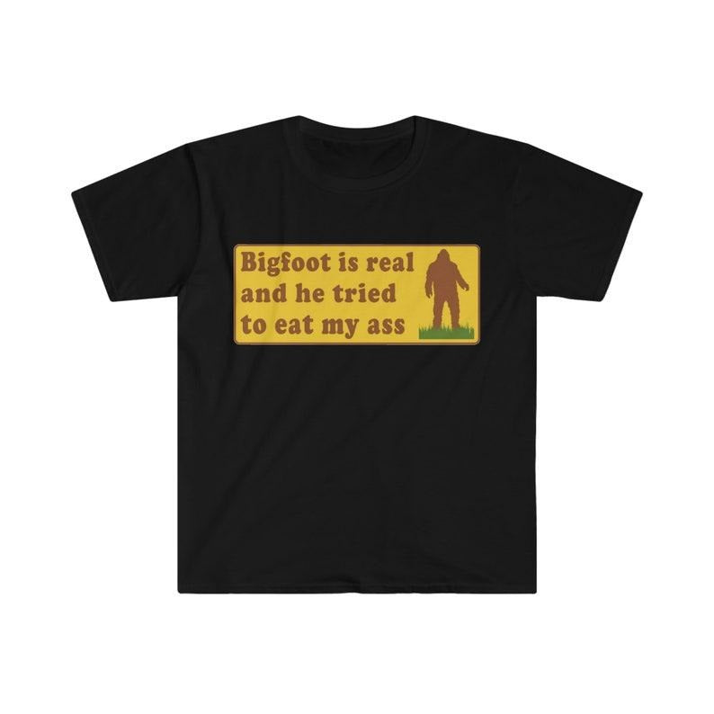 Funny Meme TShirt, Bigfoot Is Real And He Tried To Eat My Ass Funny Oddly Specific Joke Tee, Gift Shirt Hoodie, Sweatshirt