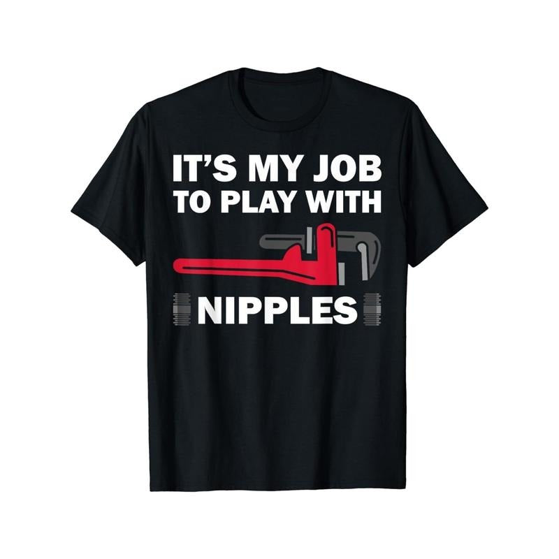 Funny Plumber Gift For Men Cool Plumbing Play With Nipples Unisex T-Shirt Made in USA Hoodie, Sweatshirt | HypeDripTees.com