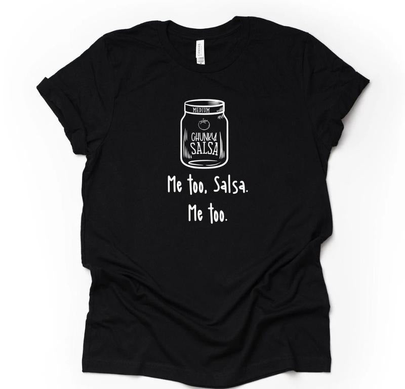 Funny Salsa Tee, Chunky Salsa, Me Too Salsa, Me too s unisex shirt- unisex t shirt Hoodie, Sweatshirt | HypeDripTees.com