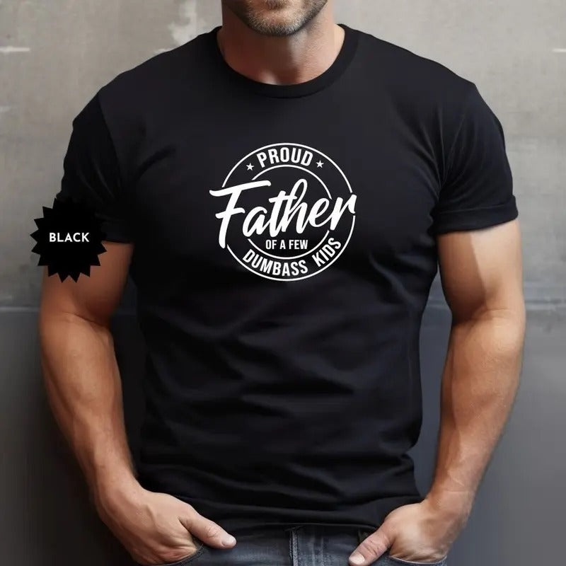 Funny Sarcastic Dad Shirt, Proud Father of a Few Dumbass Kids Shirt, Funny Father's Day Shirt, Father's Day Gift