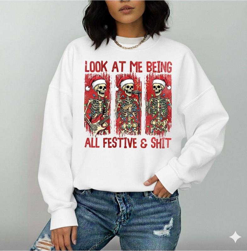 Funny Skeleton Look At Me Being All Festive And Shit Shirt, Skeleton Christmas Graphic Tee Hoodie, Sweatshirt