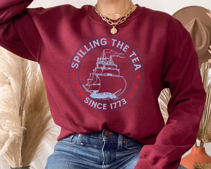 Funny Spilling The Tea Since 1773 T Shirt Hoodie Sweater 4th Of July Gift American Patriotic T-shirt Independence Day...