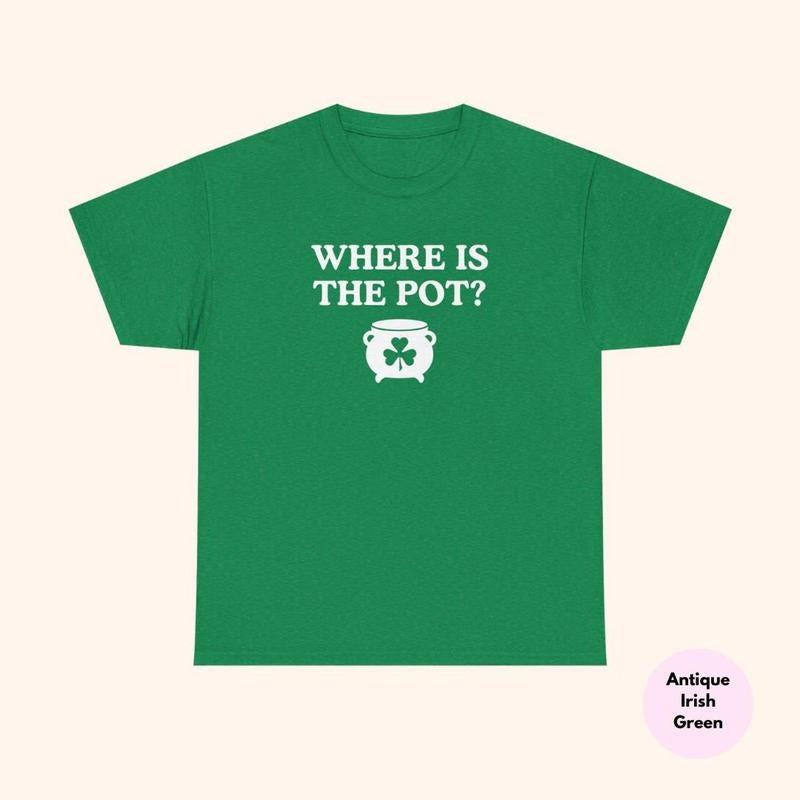 Funny St. Patrick's Day Where is the Pot Tee, Irish Shirt, St. Paddy's Day Drinking Shirt, Lucky Day Shirt, Drinking...