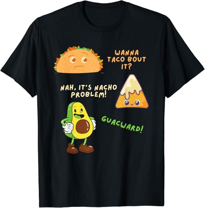 Funny Taco Shirts, Gifts For Mexican Food Lovers, Wanna Taco Bout It Nacho Problem - Avocado Lover & Guacamole T-Shirt...