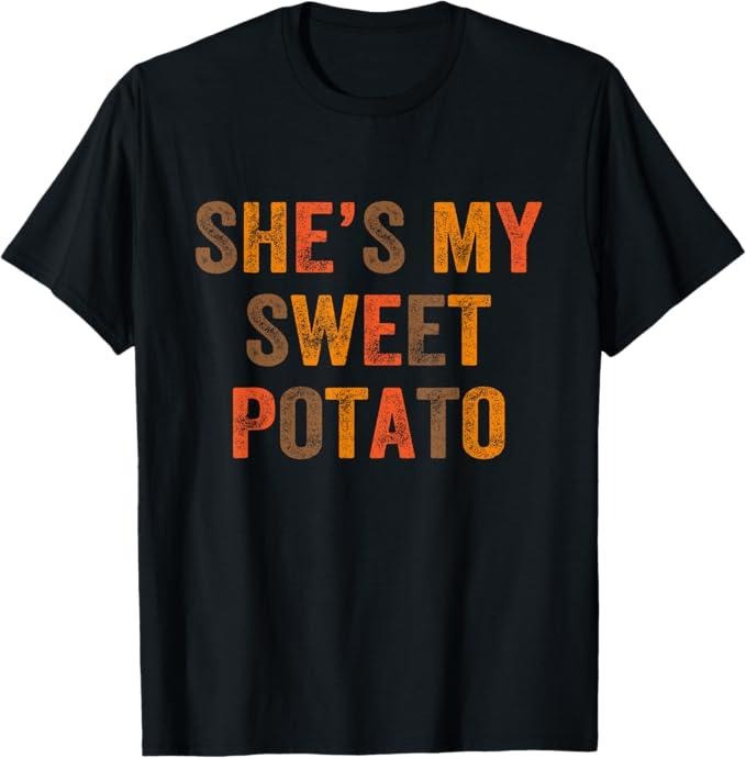 Funny Thanksgiving Shirts, Set Couples Thanksgiving She's My Sweet Potato I Yam T-Shirt