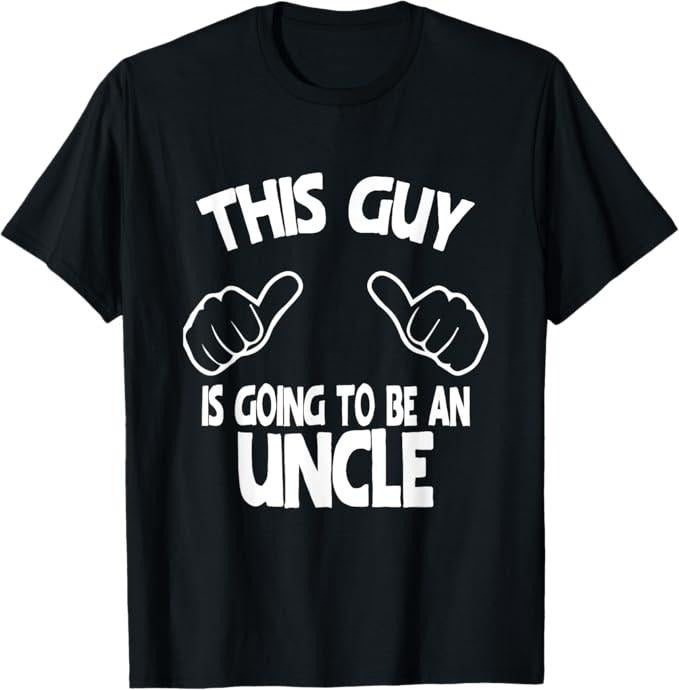 Funny Uncle Shirts, Gifts For Uncle, This Guy Is Going To Be An Uncle T-Shirt