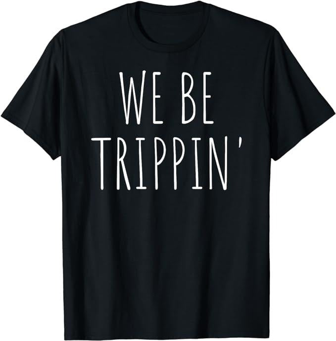 Funny Vacation Shirts, We Be Trippin' Funny Travel T-Shirt Menswear Casual Cotton Hoodie, Sweatshirt | HypeDripTees.com